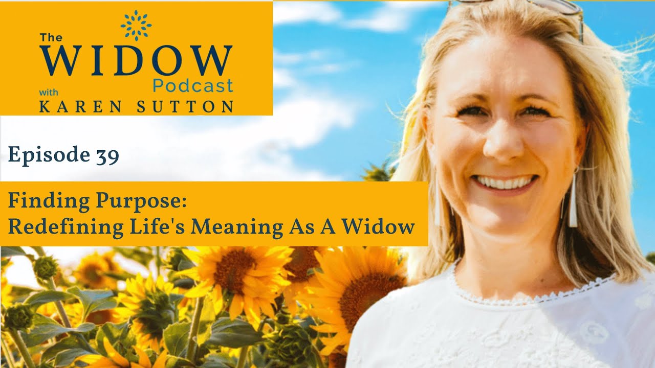EP39 Finding Purpose: Redefining Life’s Meaning As A Widow