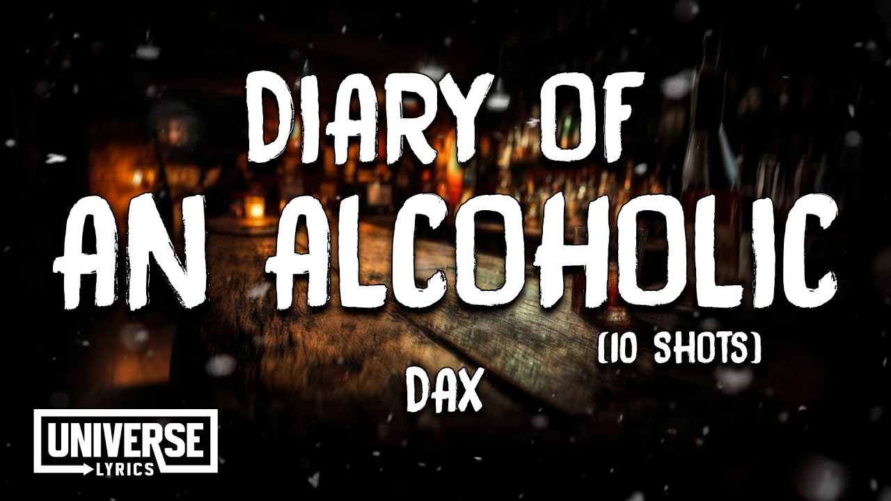 Dax - Diary Of An Alcoholic (10 Shots) (Lyrics)