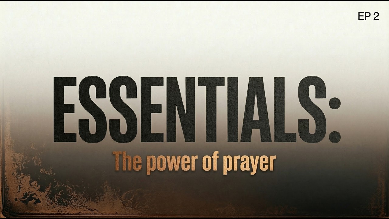 Essentials: The power of prayer | ep 2