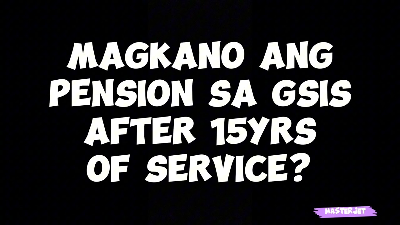 MAGKANO ANG PENSION SA GSIS AFTER 15YRS OF SERVICE?