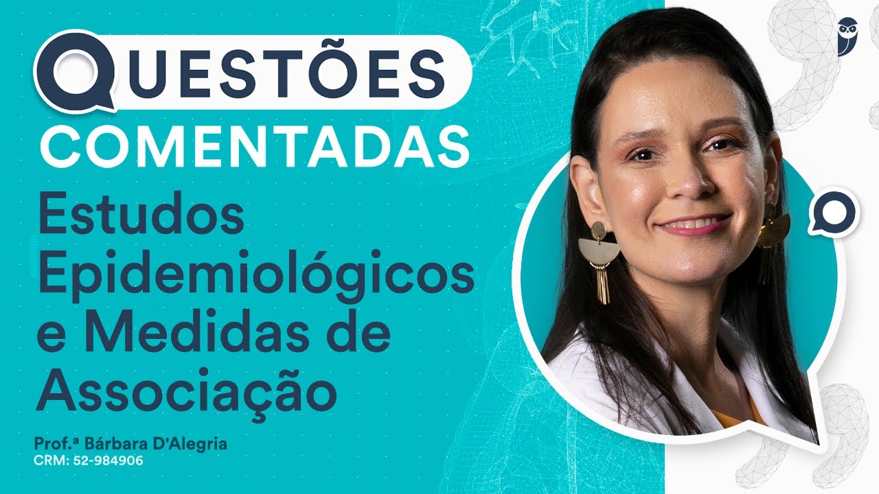 Questões Comentadas de Estudos Epidemiológicos e Medidas de Associação da Residência Médica