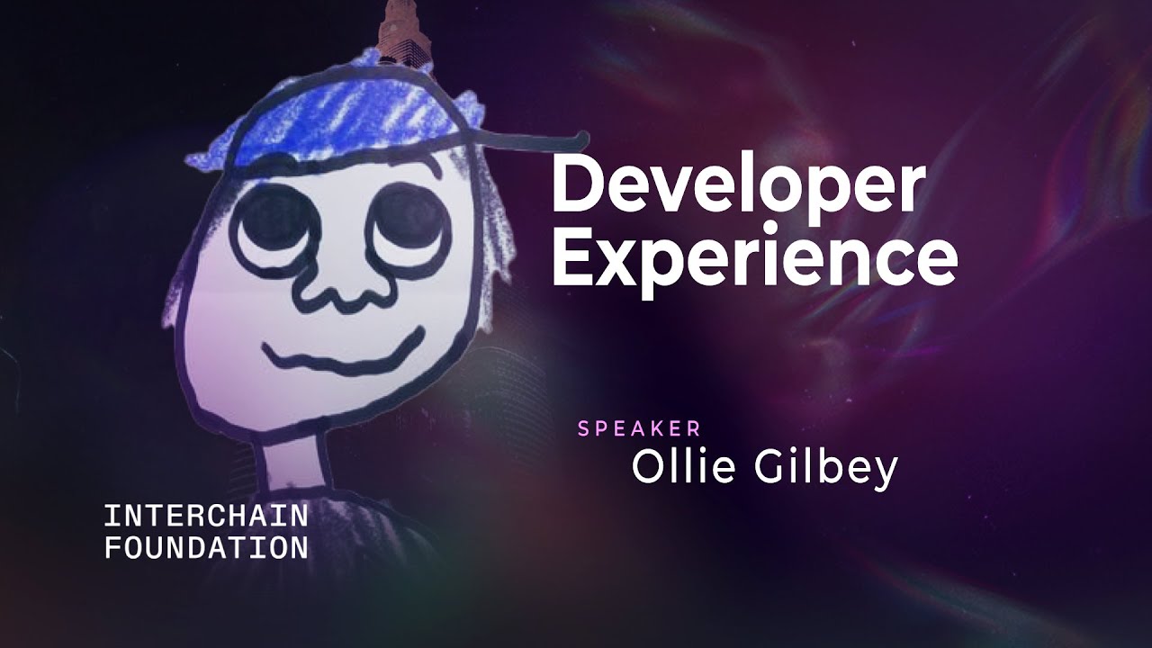 The Interchain Developer Experience - by Ollie Gilbey, Interchain Foundation