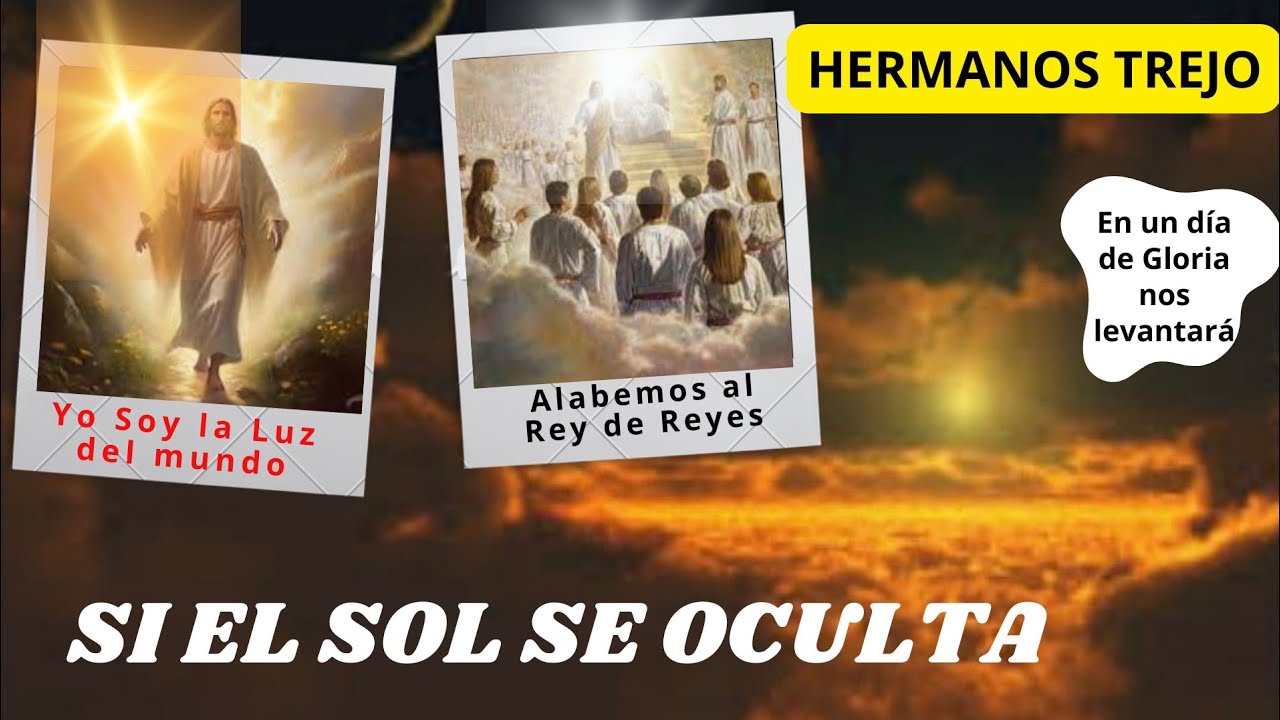 SI EL SOL SE OCULTA de los Hermanos Trejo. Himno sobre el día de gloria para los redimidos en Cristo