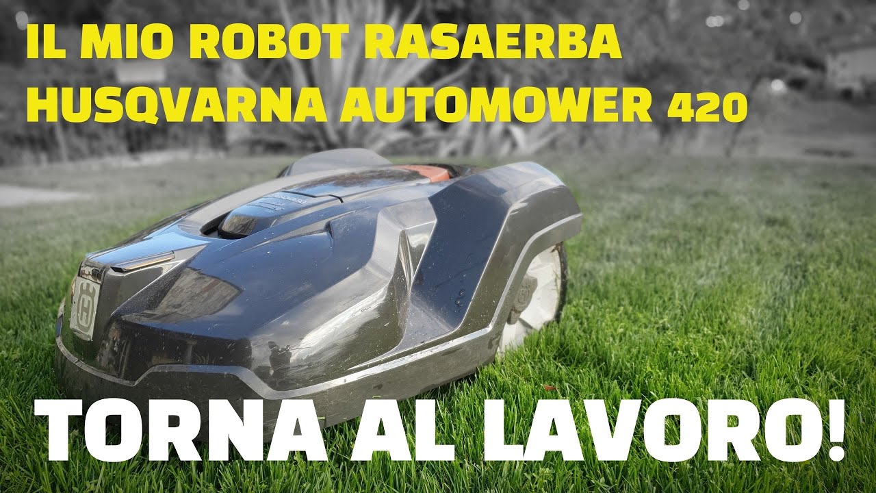 Il mio robot rasaerba Husqvarna Automower 420 torna al lavoro!