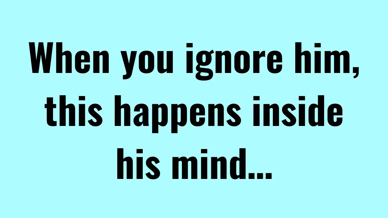 Когда вы его игнорируете, это происходит у него в голове.