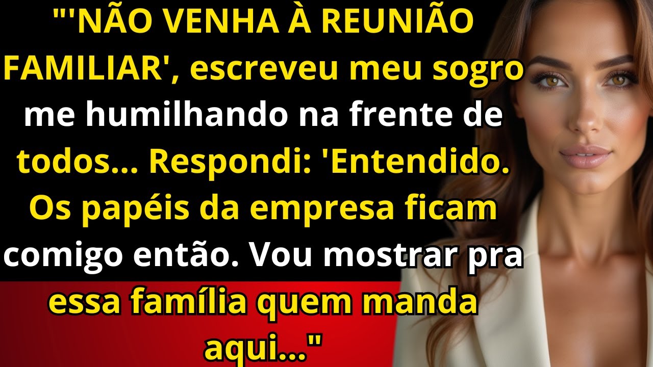 'NÃO VENHA À REUNIÃO FAMILIAR', escreveu meu sogro. Respondi: Ok, os papéis da empresa ficam comigo