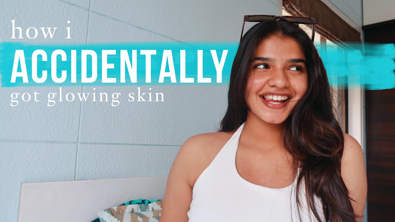 how i * ACCIDENTALLY* got glowing skin !!!