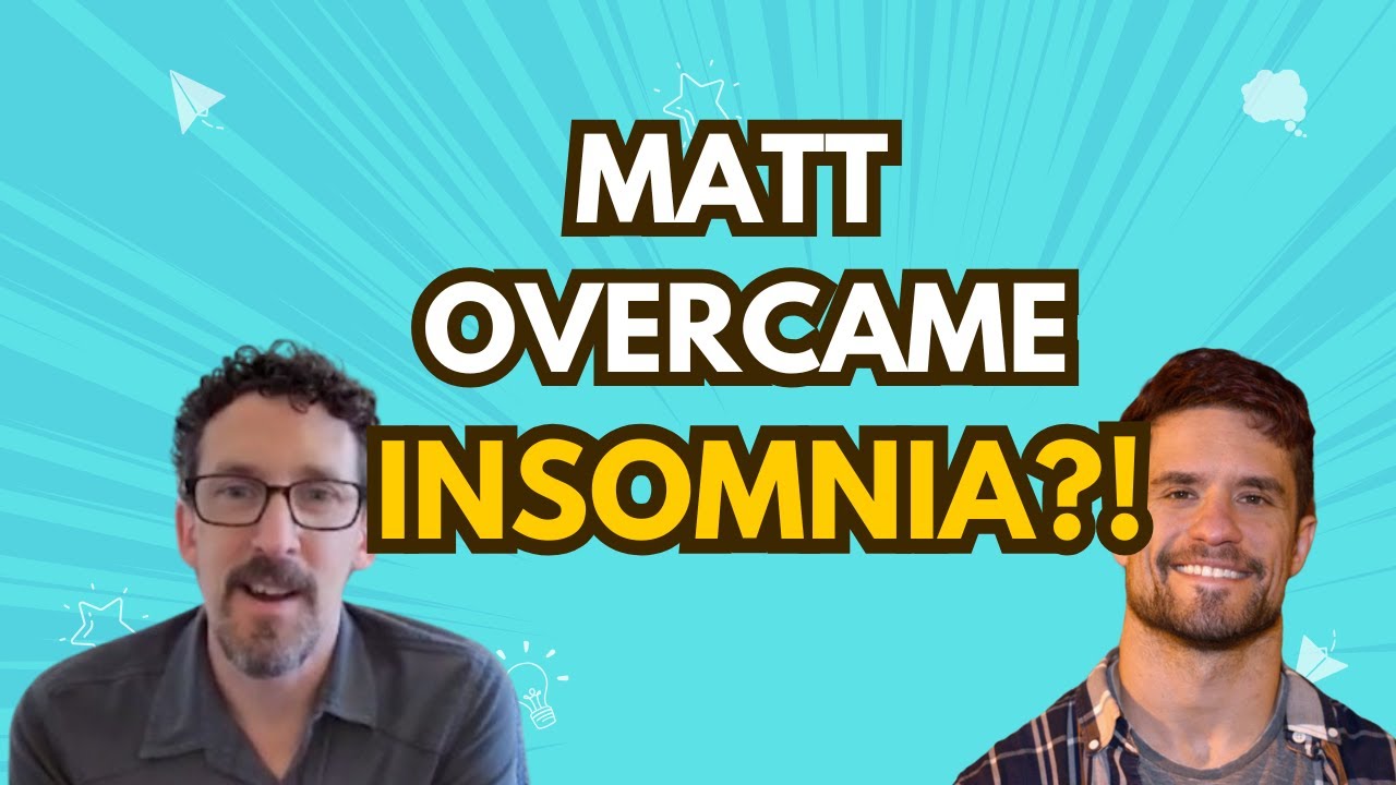 How Matt overcame Insomnia!!