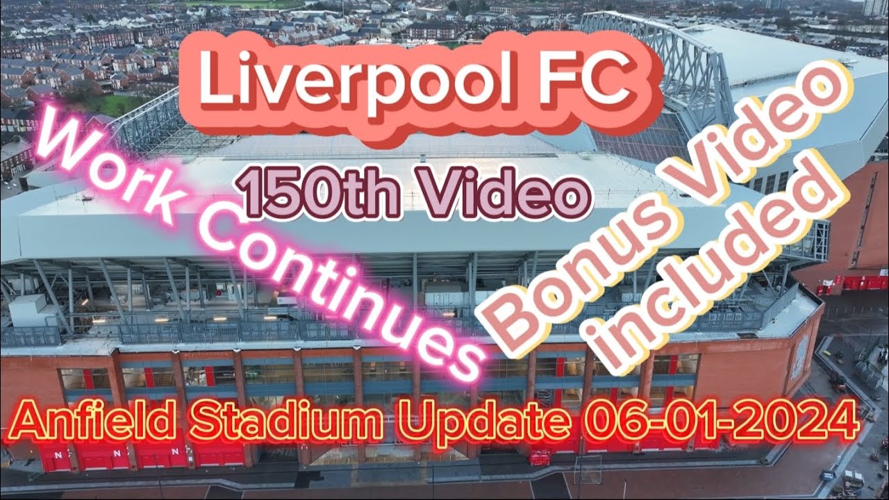 Liverpool FC Anfield Stadium Update 06-01-2024