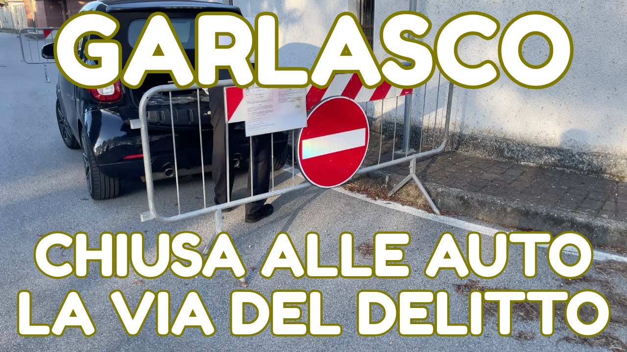 GARLASCO * CHIUSA ALLE AUTO LA VIA DEL DELITTO DI CHIARA POGGI