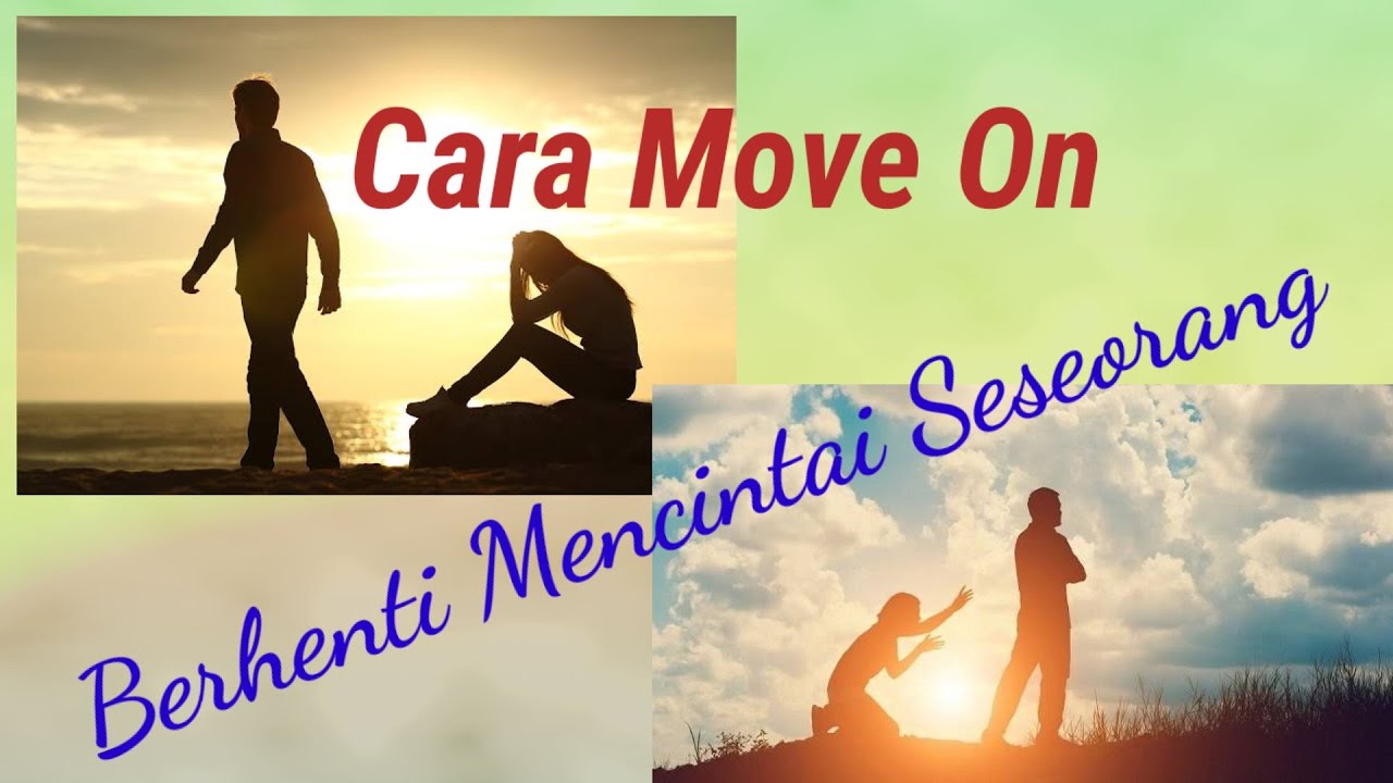 Cara Move On Atau Berhenti Mencintai Seseorang