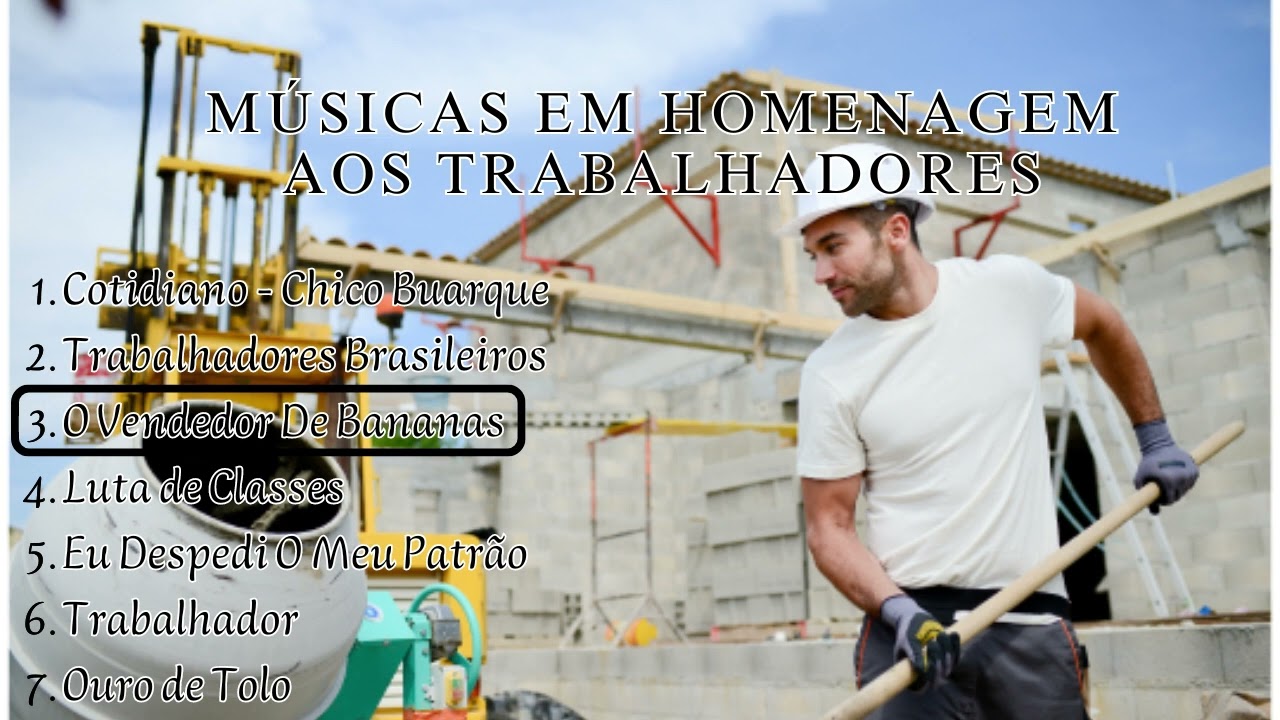 Dia do Trabalhador -  Músicas em Homenagem aos Trabalhadores Brasileiros