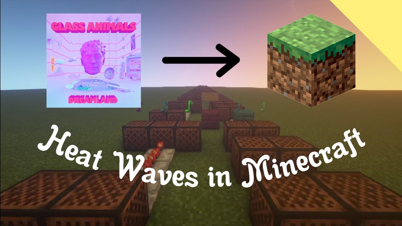 I made Heat Waves by Glass Animals in Minecraft...