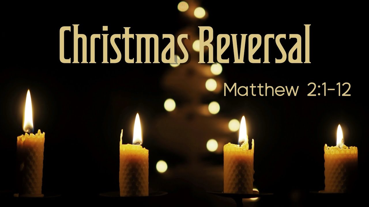 Matthew 2:1-12 | Christmas Reversal | December 14, 2025