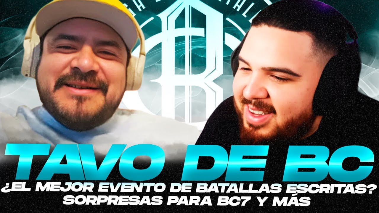 PLATICA CON TAVO BC, BC7 SERA DE LOS MEJORES EVENTOS DE LA HISTORIA DE LAS BATALLAS ESCRITAS 🔥🔥