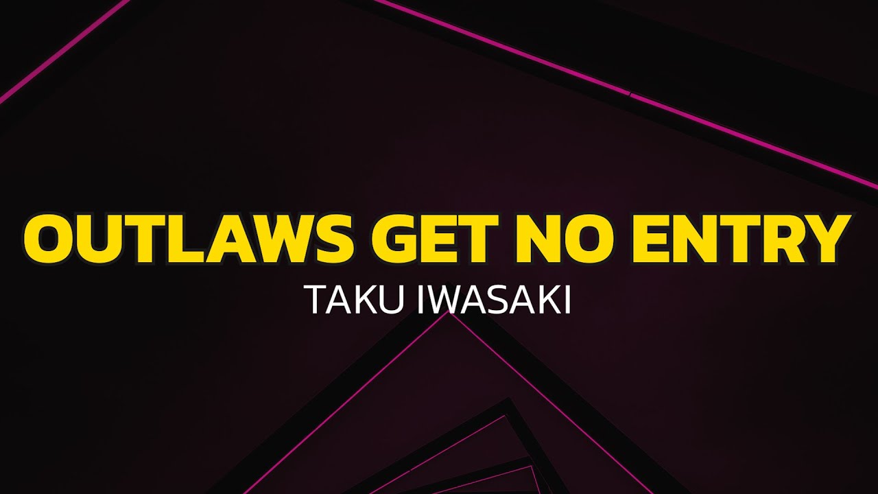 Taku Iwasaki - Outlaws Get No Entry (Lyrics)