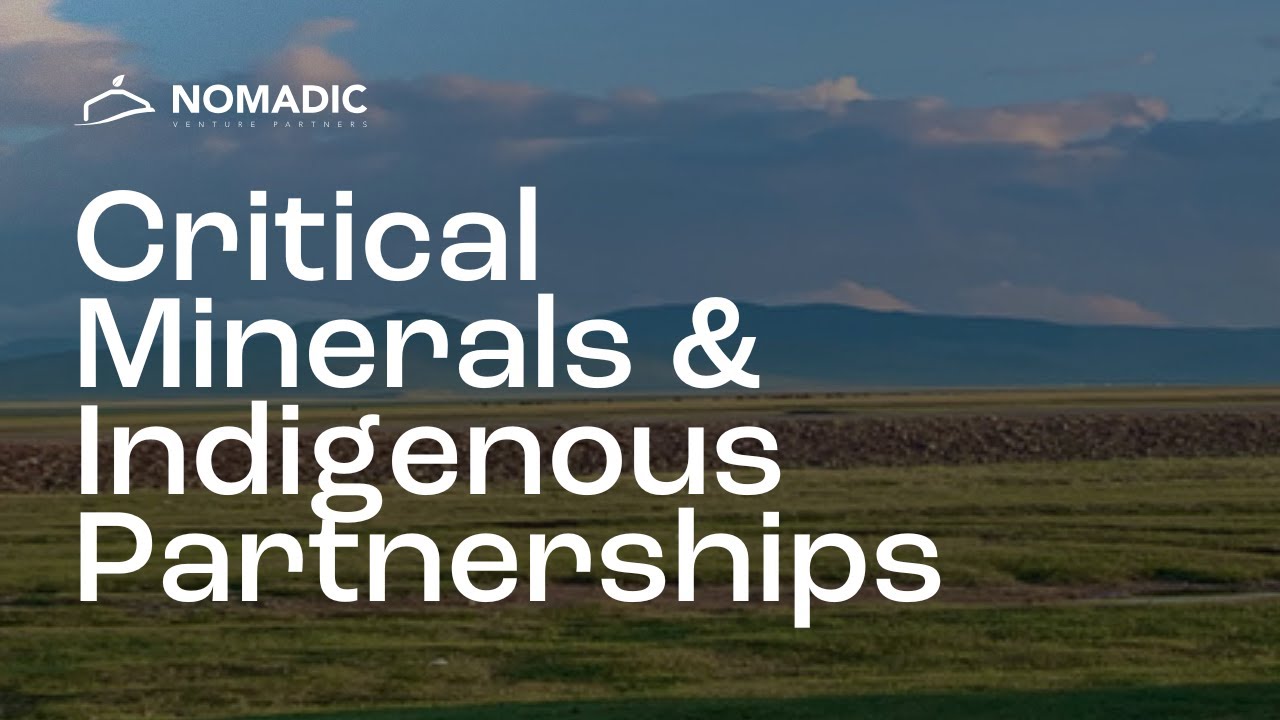 Critical Minerals & Indigenous Partnerships | Nomadic Venture Partners Webinar