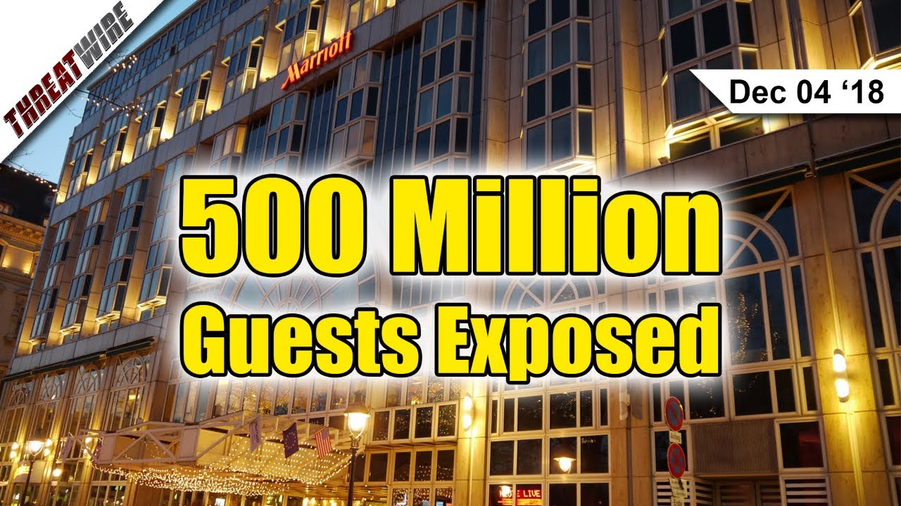 Marriott’s Starwood Database Stolen - 500 Million Guests Exposed - ThreatWire