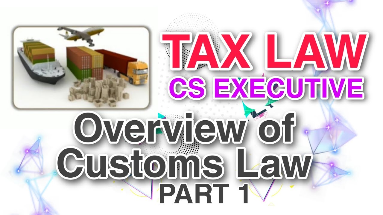 Overview of Customs Law (Chapter 1) | TAX LAW | CS EXECUTIVE | BY ICSI