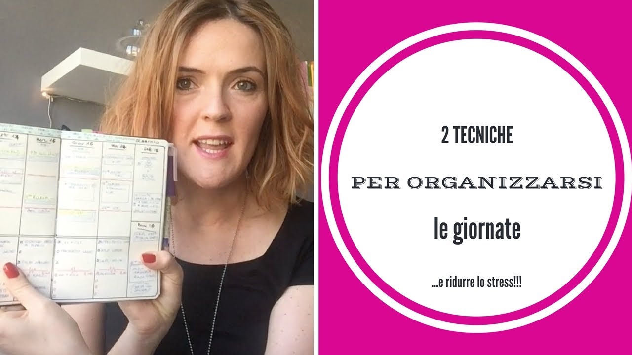 2 tecniche per organizzare le giornate...e ridurre lo stress!