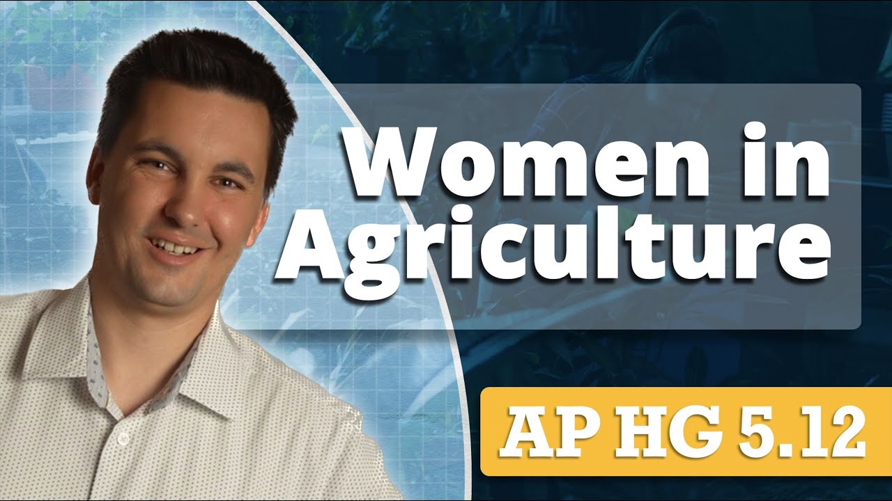 Women in Agriculture & The Informal Economy [AP Human Geography Unit 5 Topic 12]