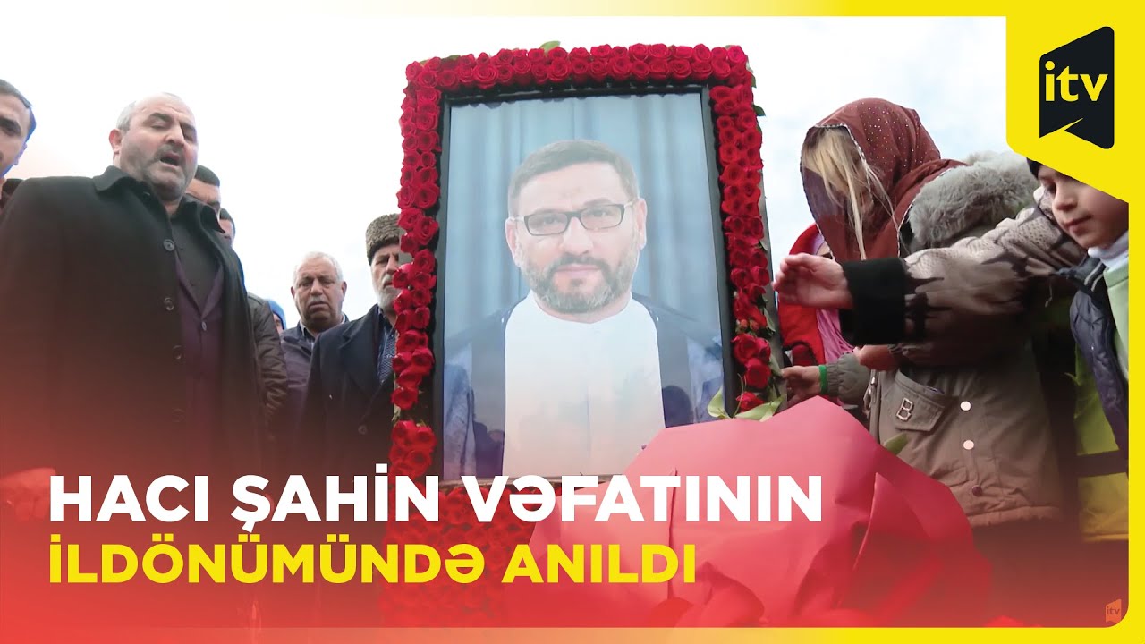 Vəfatının ildönümündə Hacı Şahin üçün ehsan süfrəsi açıldı, məzarı ziyarət edildi