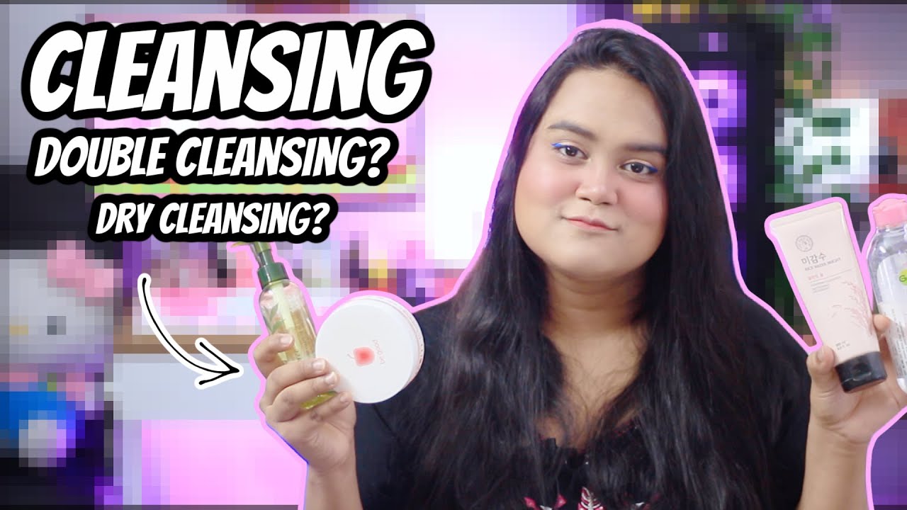 CLEANSING 101  | WHAT? HOW? WHEN? | DOUBLE CLEANSING | DRY CLEANSING | MAITRAYEE HALDER