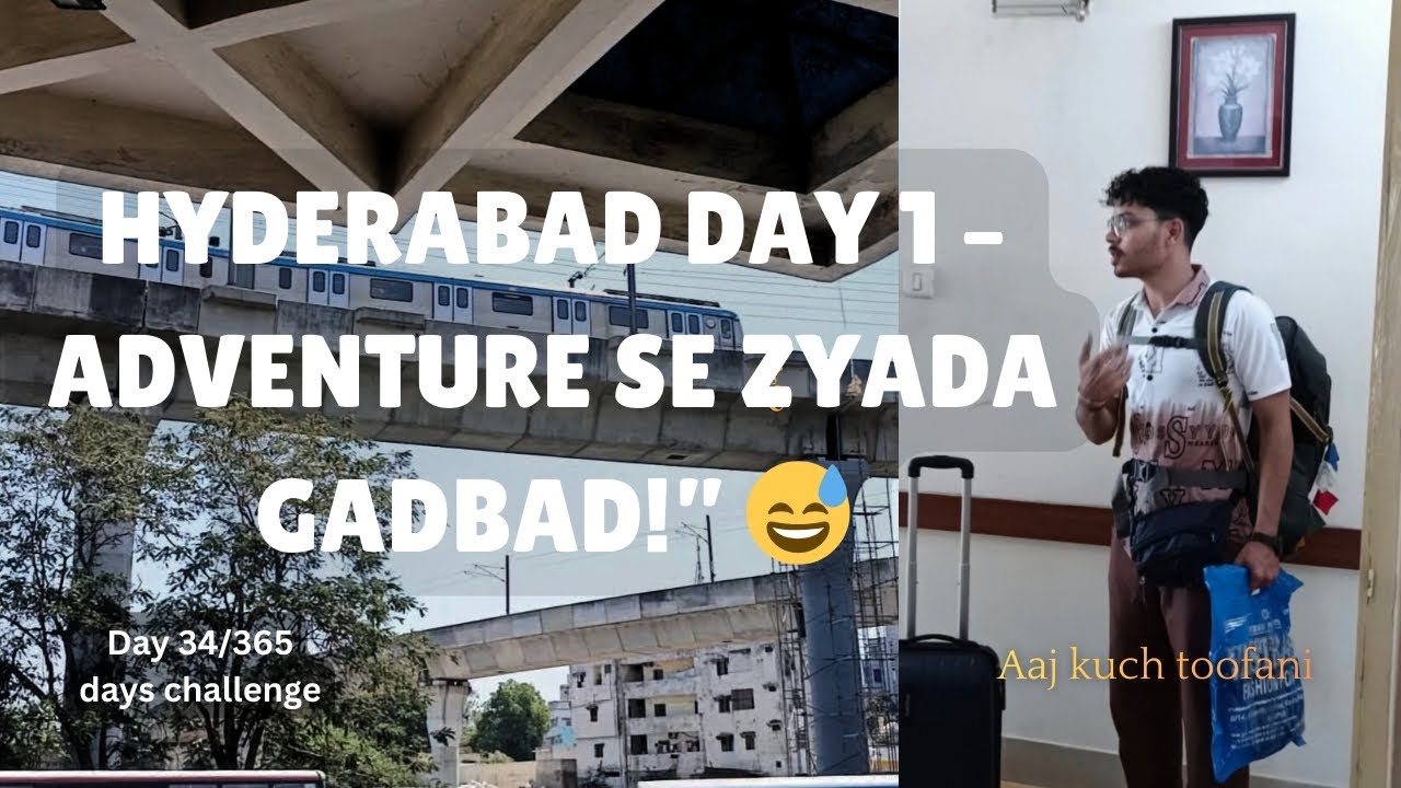 Hyderabad Day 1 – Adventure se zyada Gadbad!” 😅 Day 34