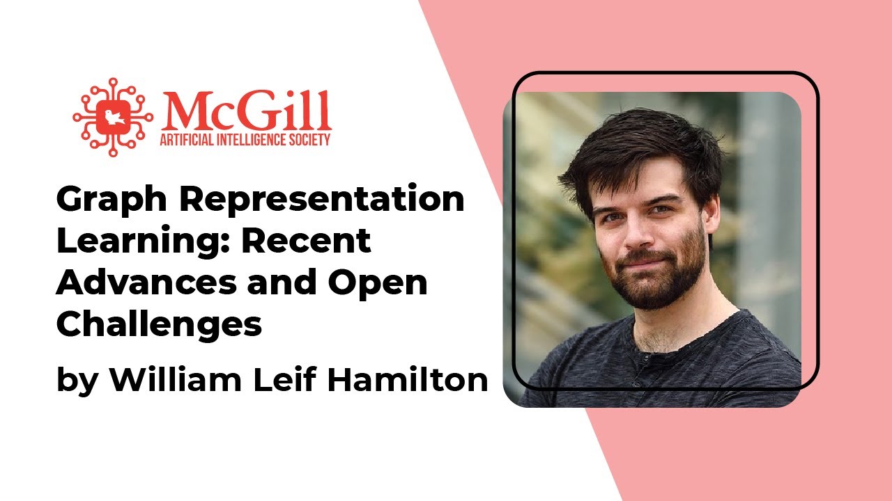Graph Representation Learning: William L. Hamilton - 2021 McGill AI Learnathon