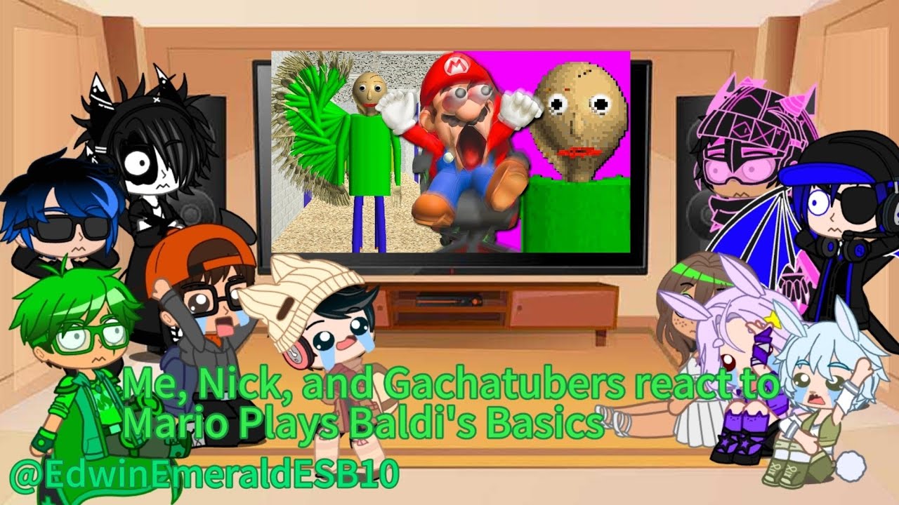 Me, Nick, and other gachatubers react to Mario plays Baldi's Basics Part 1