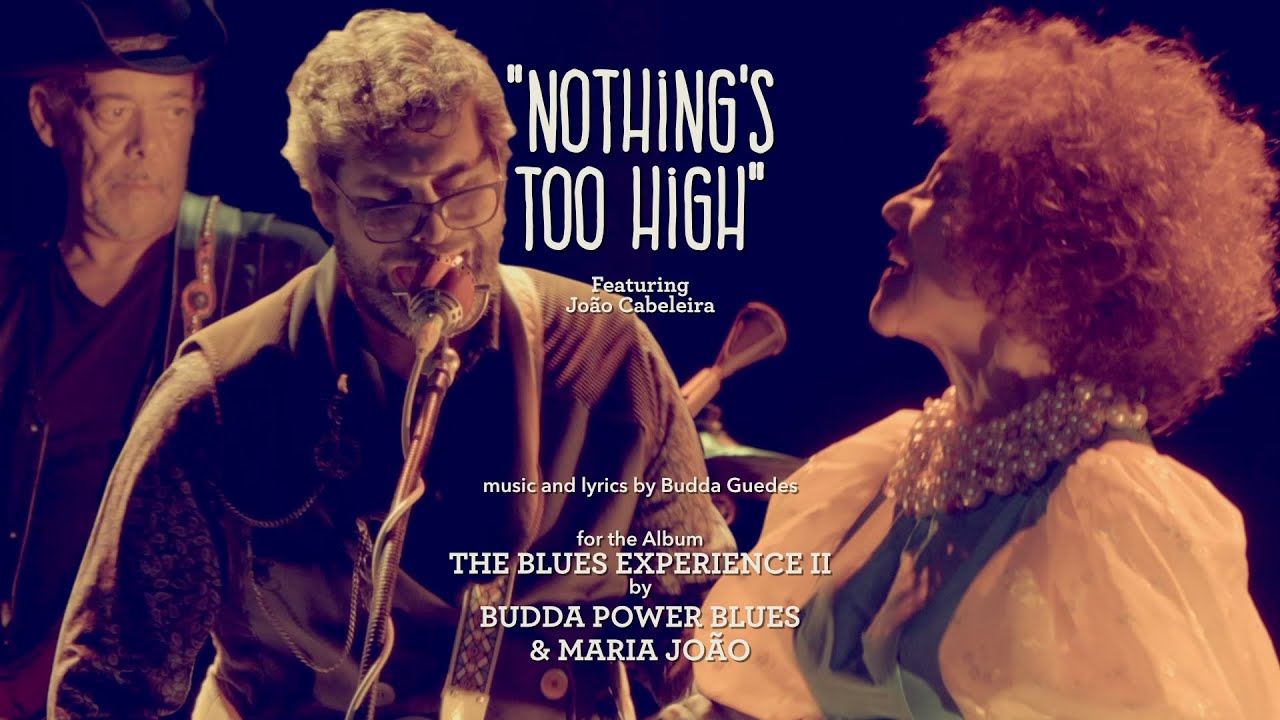 NOTHINGS TOO HIGH - Budda Power Blues & Maria João feat João Cabeleira- 