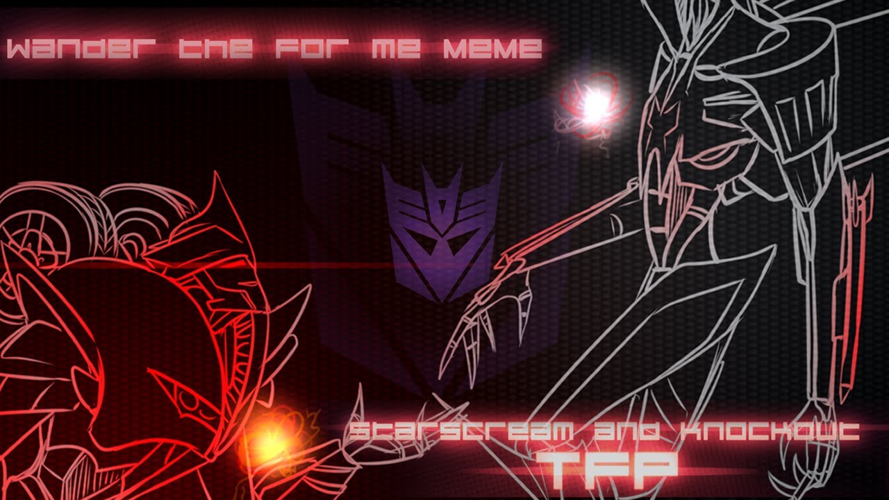 【Wander the for me MeMe】~【Transformers Prime| TFP | Starscream | Knockout】