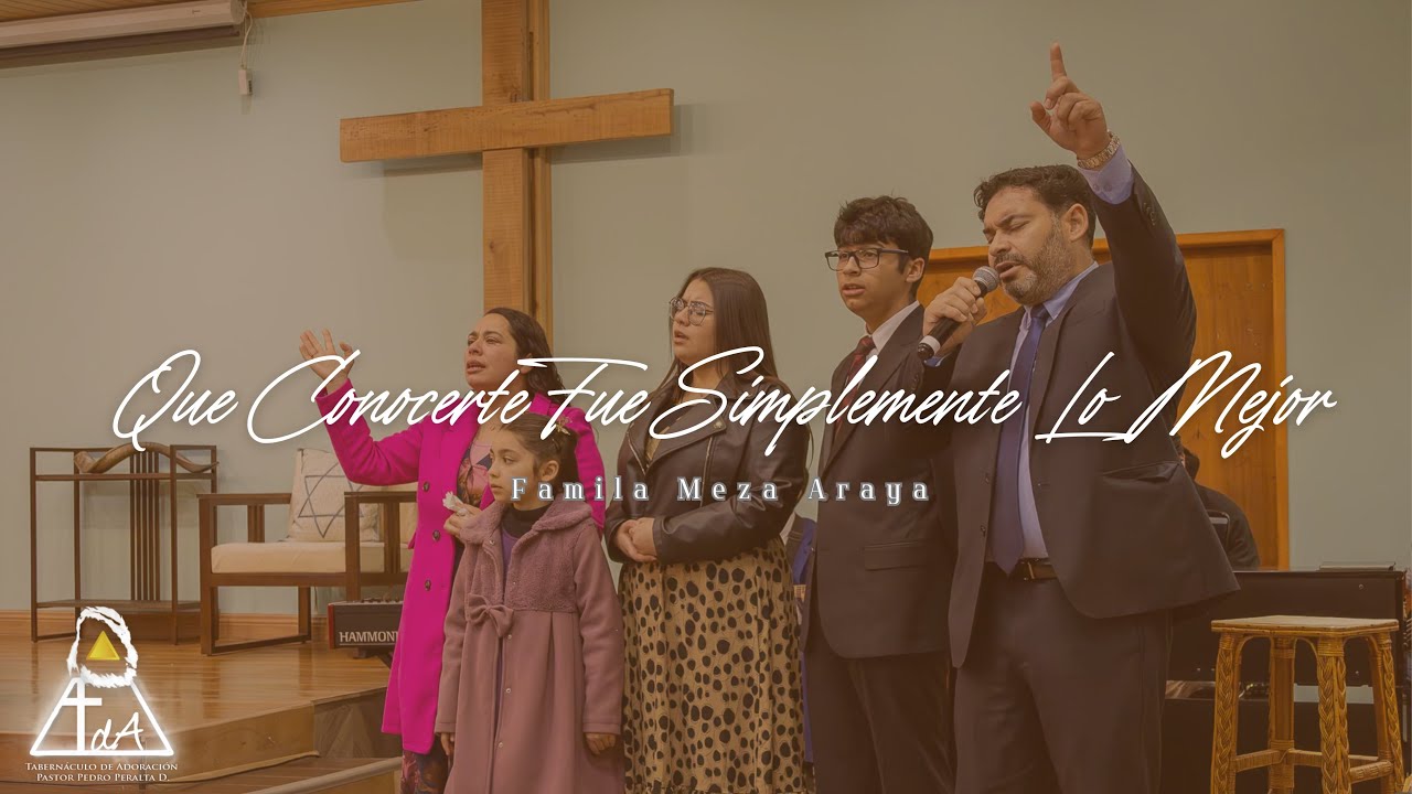 Que Conocerte Fue Simplemente Lo Mejor - Familia Meza Araya - Tabern&aacute;culo De Adoraci&oacute;n