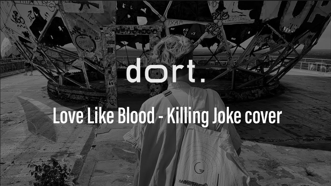 dort. - Love Like Blood (Killing Joke cover)