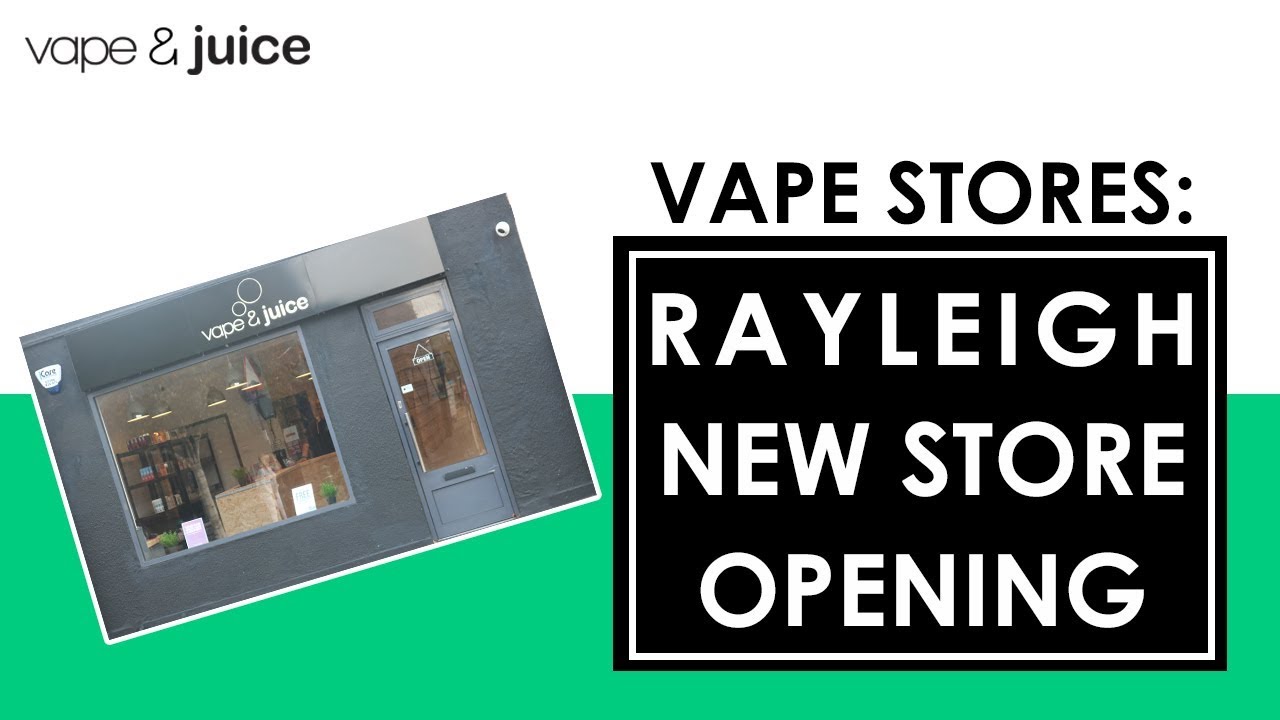 New Vape Store Opening Rayleigh I Vape & Juice