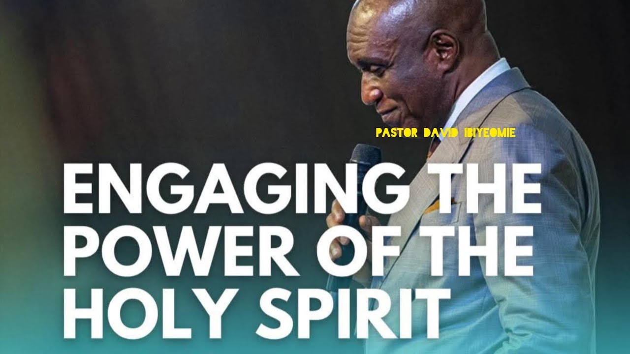 ENGAGING THE POWER OF THE  HOLYSPIRIT |PASTOR DAVID IBIYEOMIE 