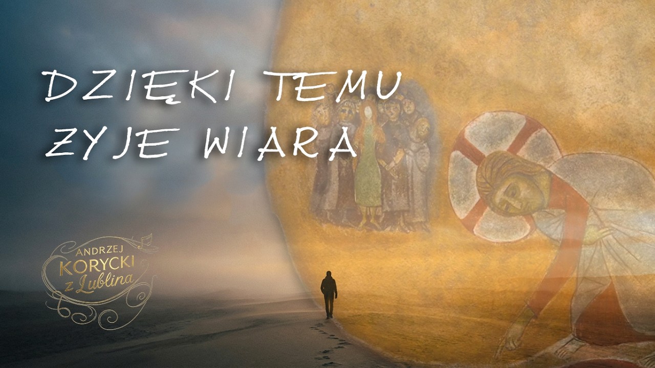 DZIĘKI TEMU ŻYJE WIARA - Andrzej Korycki z Lublina