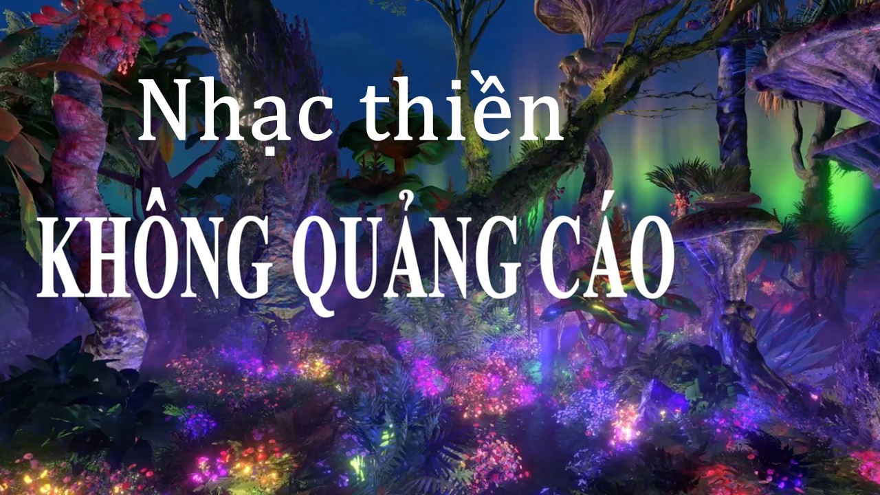 Nhạc thiền, tịnh tâm không quảng cáo