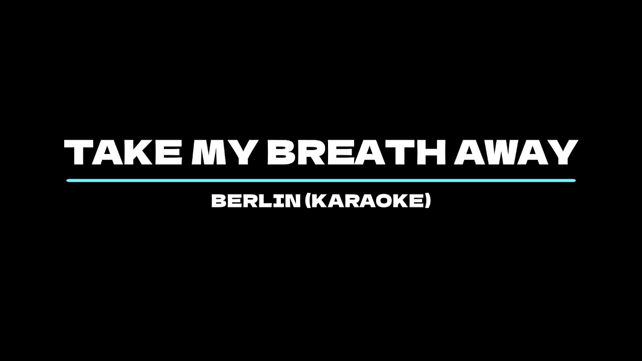 Take My Breath Away - Berlin (Karaoke)