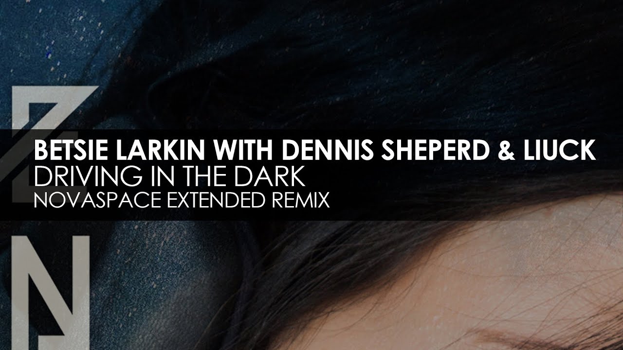 Betsie Larkin with Dennis Sheperd & Liuck - Driving Through The Dark (Novaspace Remix)