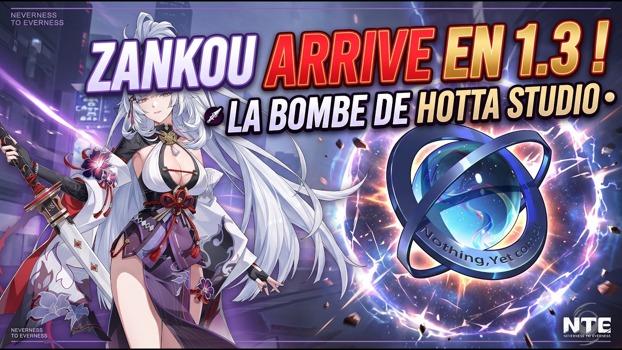 🚨 ZANKOU D&Eacute;BARQUE EN 1.3 ! La BOMBE de HOTTA STUDIO💥 - NTE: Neverness to Everness
