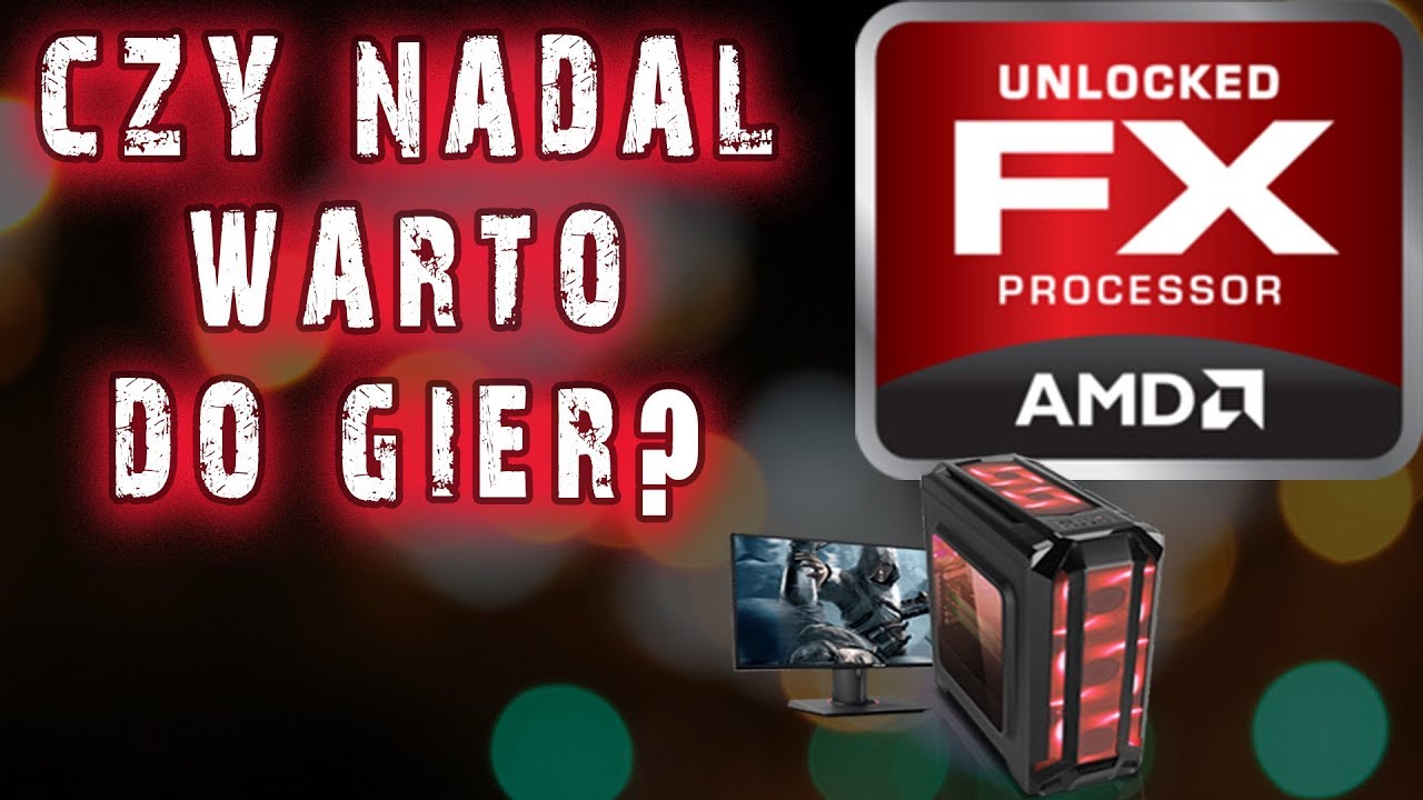 AMD FX - czy nadal się nadaje? Zostawić, zmienić, modernizować? Test w grach - VBT