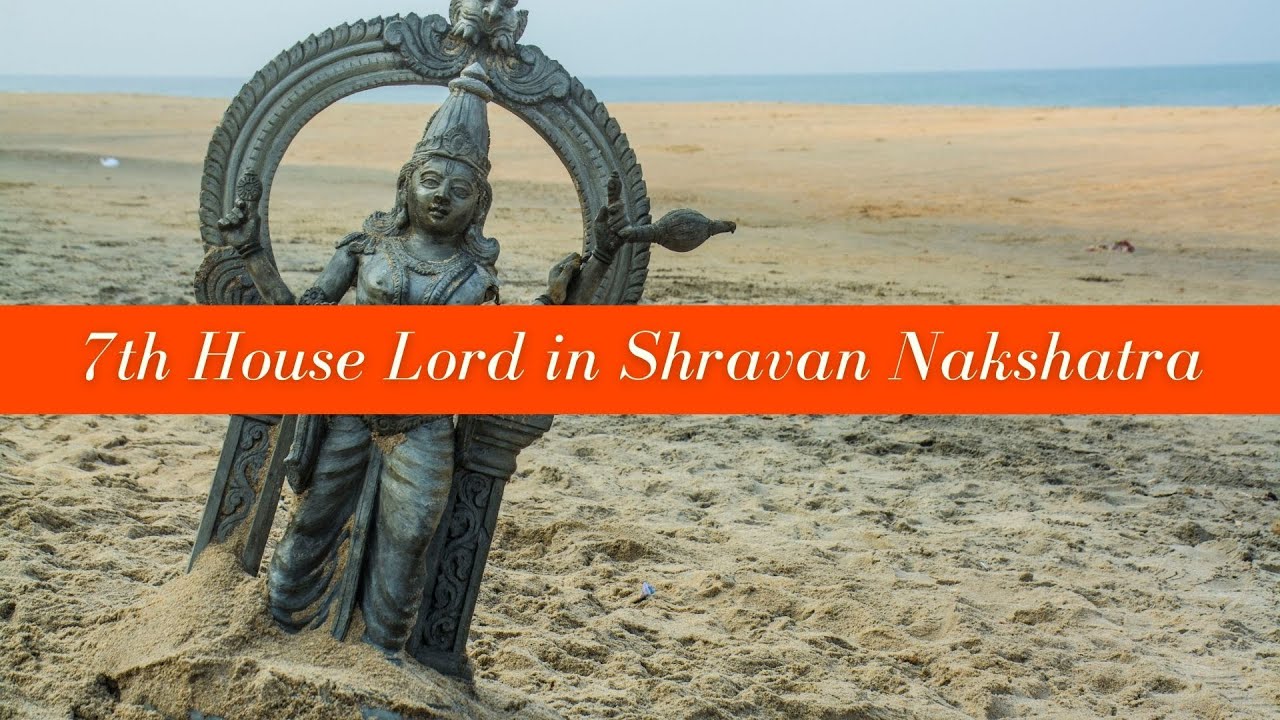 7th House Lord in Shravan Nakshatra - Personality traits, Strength & Weakness of your Spouse