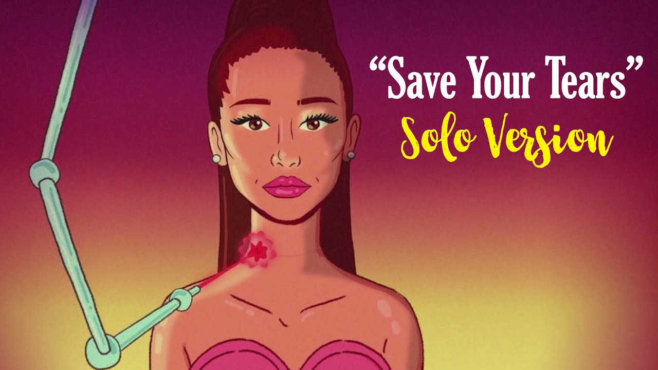 Ariana Grande - Save Your Tears (Solo Version)