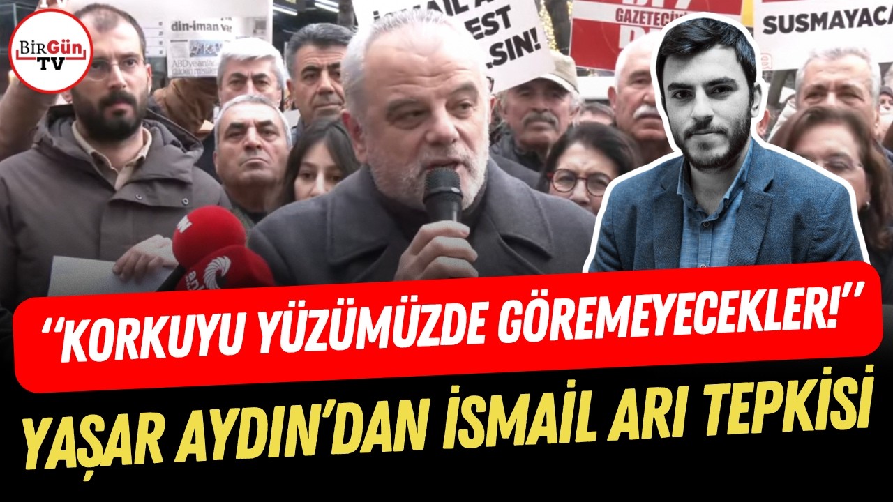 BirG&uuml;n Yayın Koordinat&ouml;r&uuml; Yaşar Aydın&rsquo;dan İsmail Arı tepkisi: &ldquo;KORKUYU Y&Uuml;Z&Uuml;M&Uuml;ZDE G&Ouml;REMEYECEKLER!&rdquo;