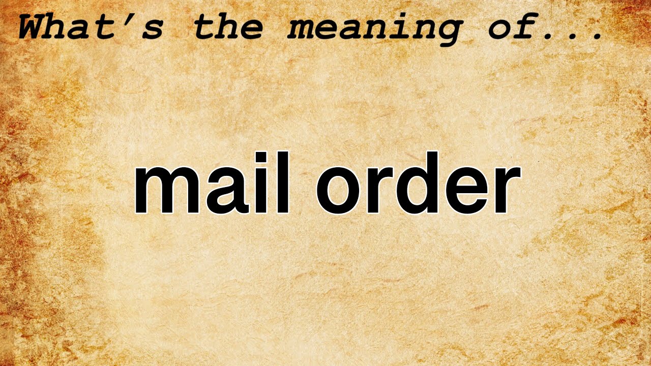 Mail Order Meaning : Definition of Mail Order