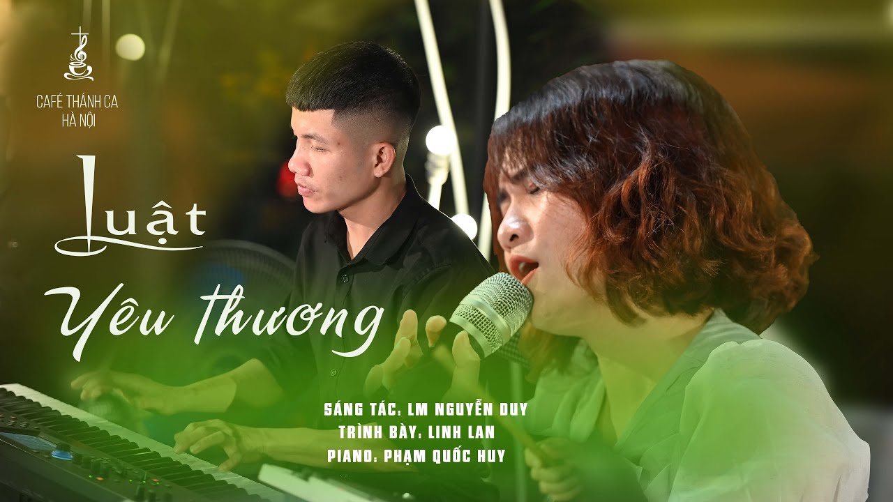 LUẬT YÊU THƯƠNG | Sáng tác: Lm. Nguyễn Duy - Ca sĩ: Linh Lan - Piano: Quốc Huy  | Cafe Thánh Ca HN