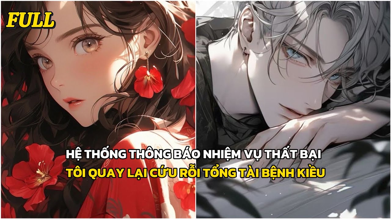 FULL |  XUYÊN THÀNH NỮ PHỤ, TÔI QUAY LẠI CỨU RỖI TỔNG TÀI BỆNH KIỀU | TRUYỆN AUDIO