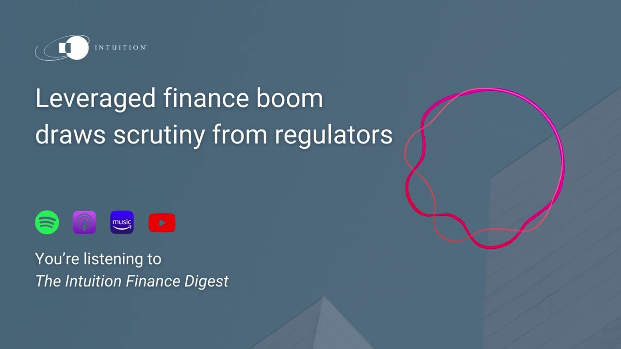 Leveraged finance boom draws scrutiny from regulators