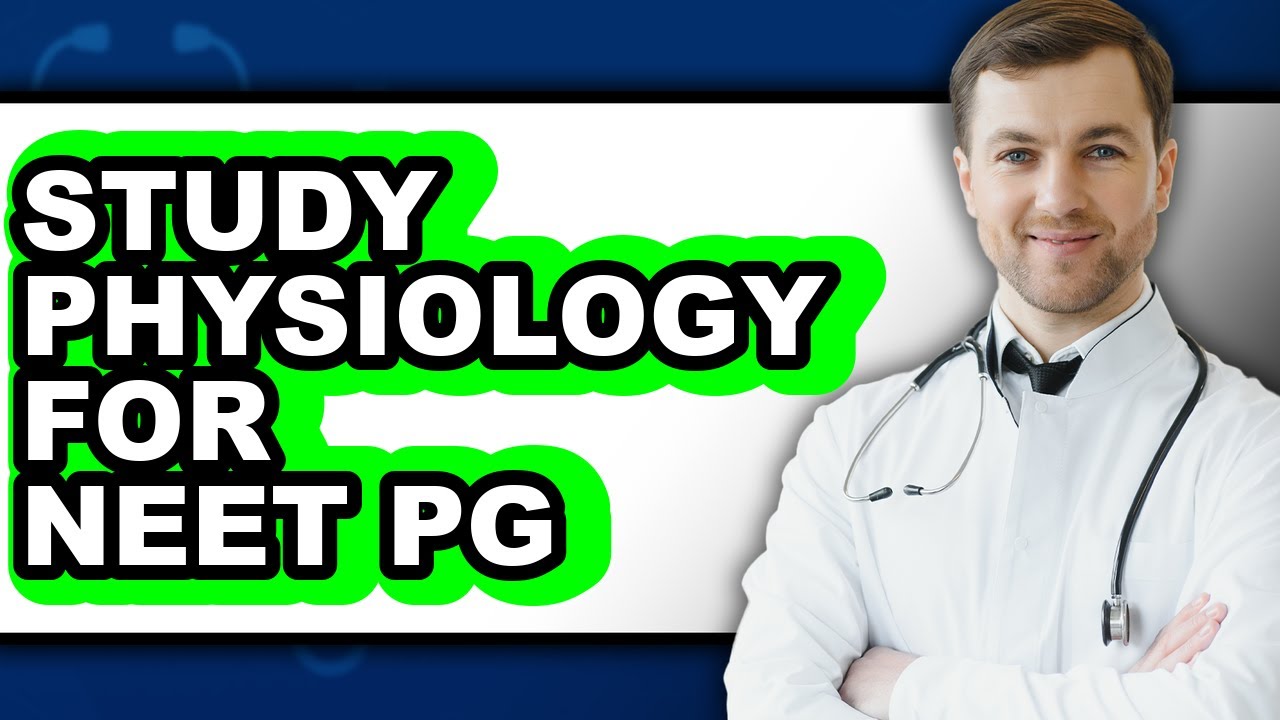 How To Study Physiology For Neet Pg - Easy Guide